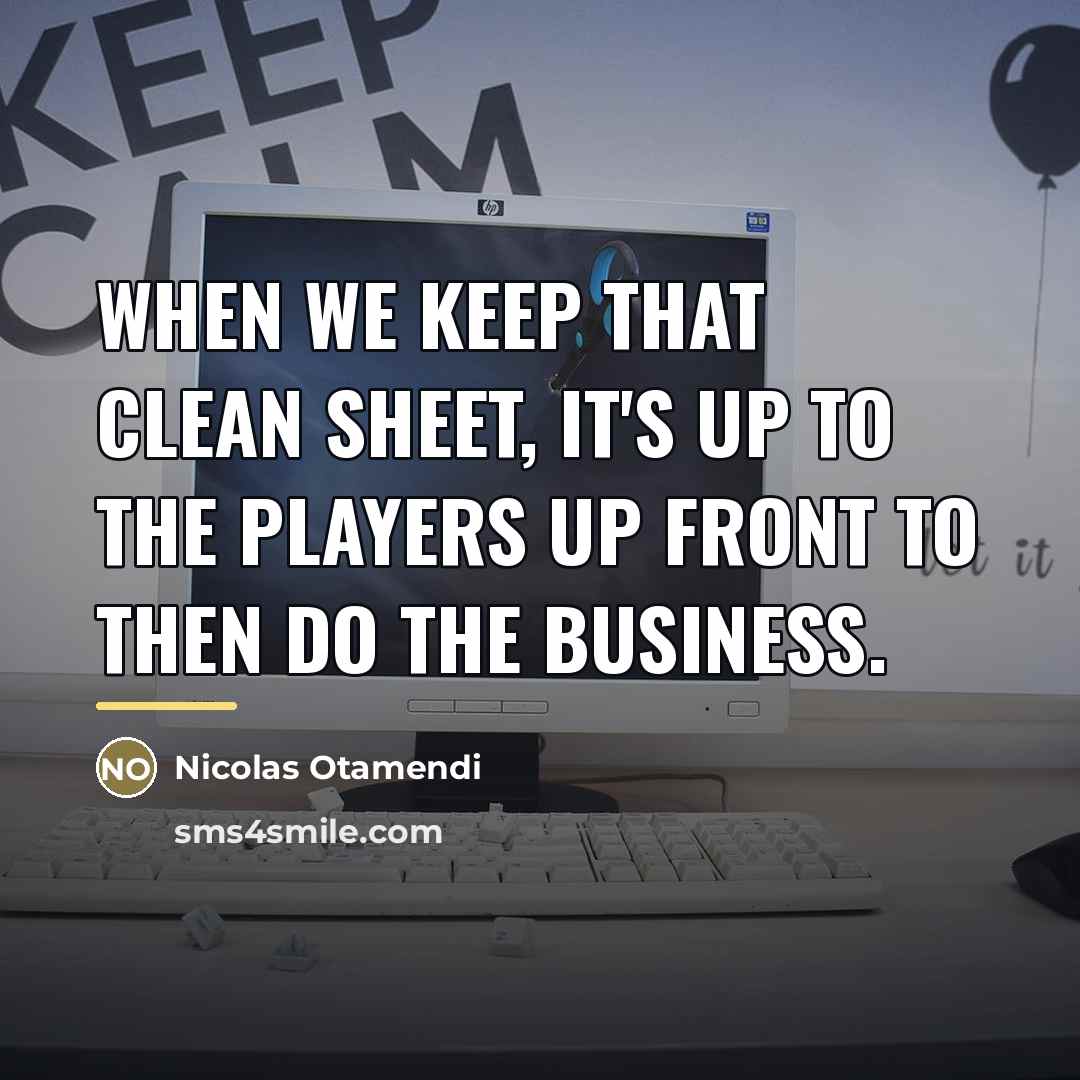 “When we keep that clean sheet, it's up to the…” quote by Nicolas Otamendi