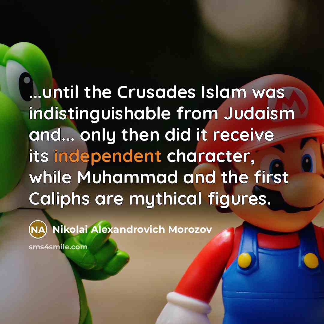 “...until the Crusades Islam was indistinguishable from Judaism and... only…” quote by Nikolai Alexandrovich Morozov