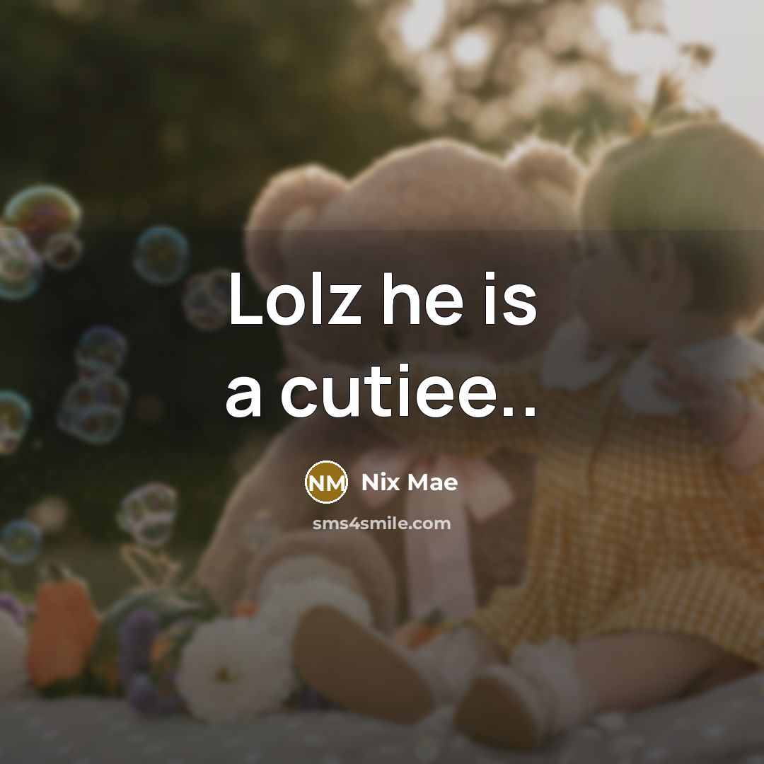 “Lolz he is a cutiee..…” quote by Nix Mae