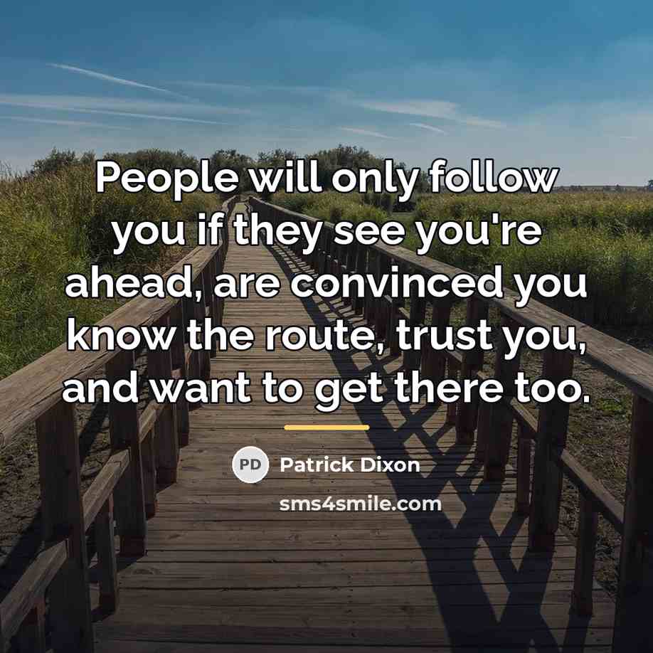 “People will only follow you if they see you're ahead,…” quote by Patrick Dixon