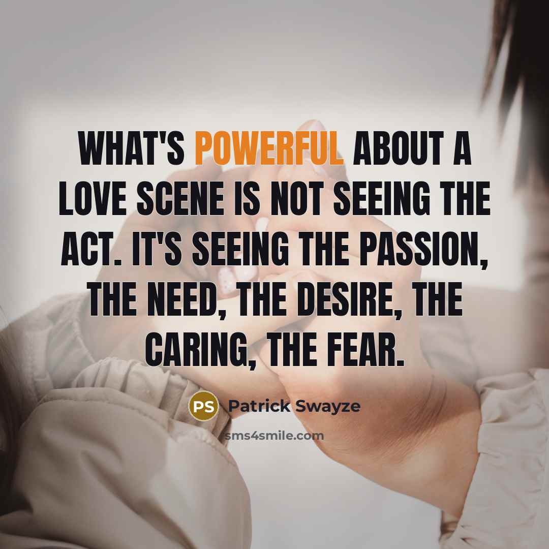 “What's powerful about a love scene is not seeing the…” quote by Patrick Swayze