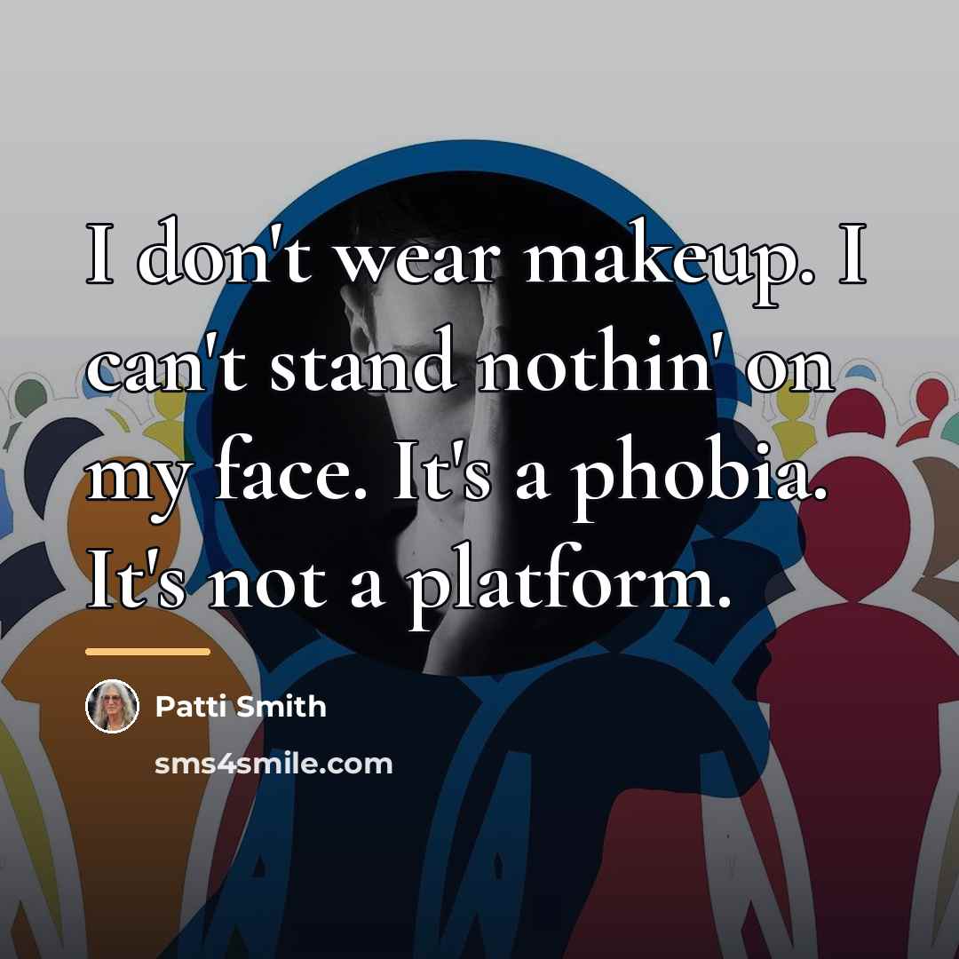 “I don't wear makeup. I can't stand nothin' on my…” quote by Patti Smith
