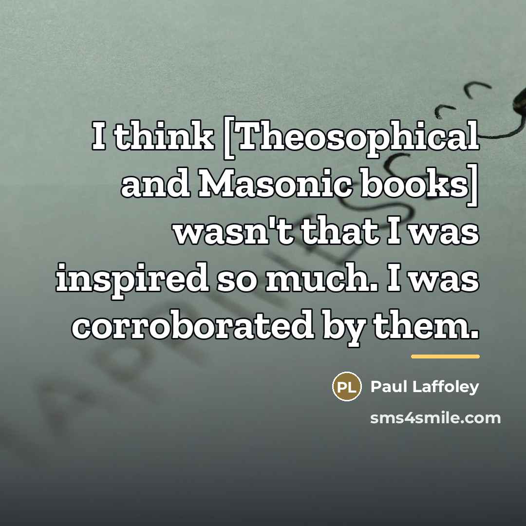 “I think [Theosophical and Masonic books] wasn't that I was…” quote by Paul Laffoley
