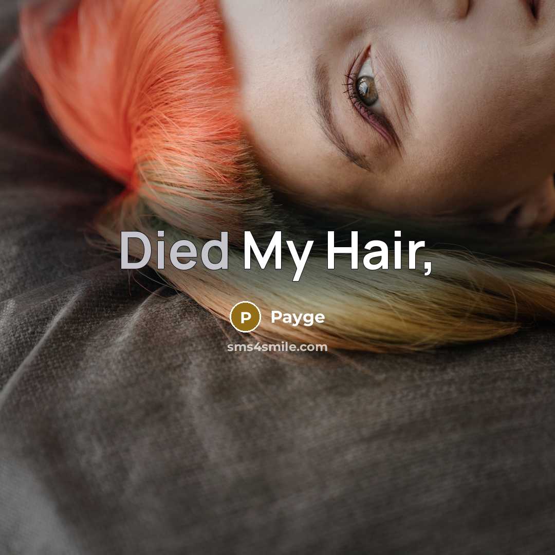 “Died My Hair,…” quote by Payge