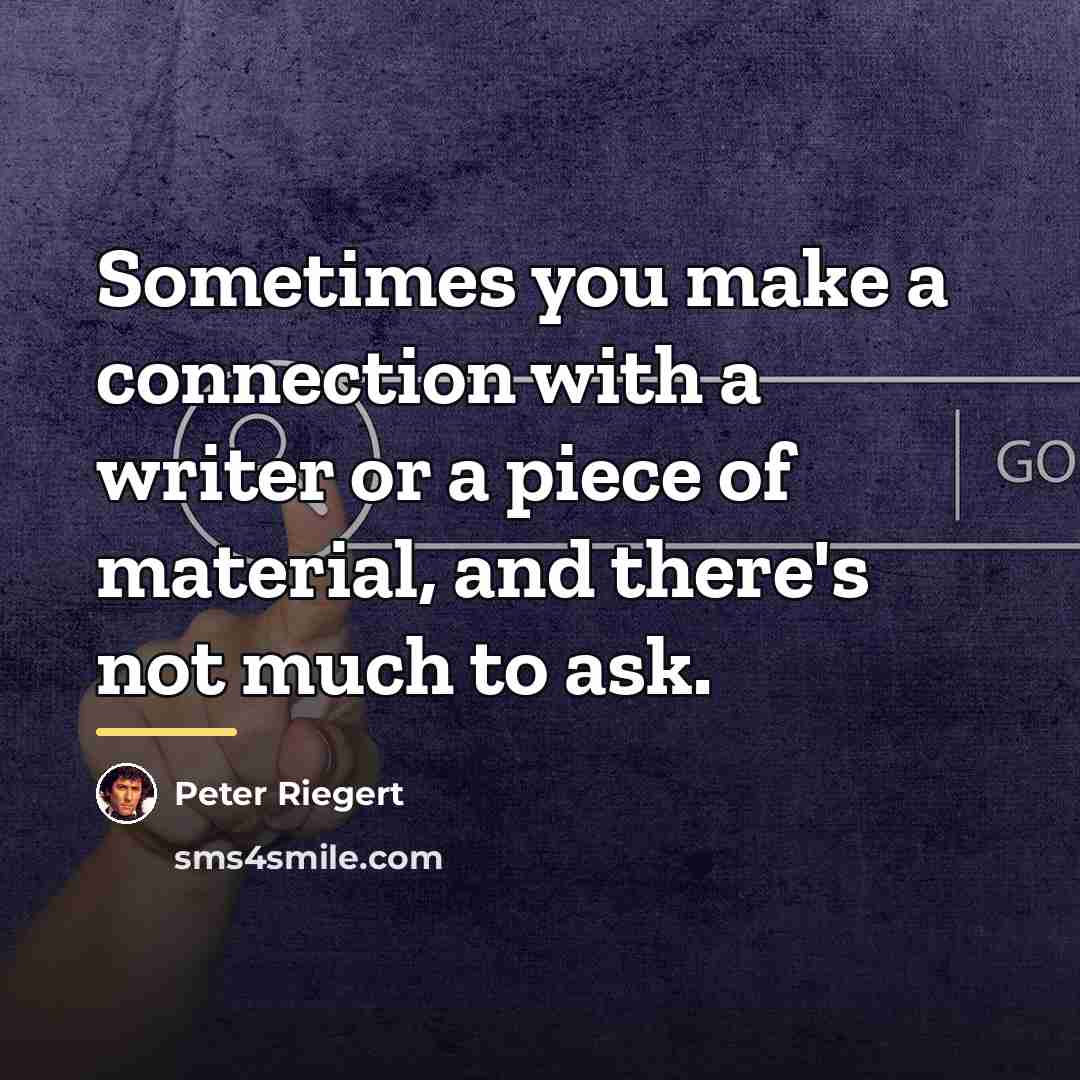 “Sometimes you make a connection with a writer or a…” quote by Peter Riegert