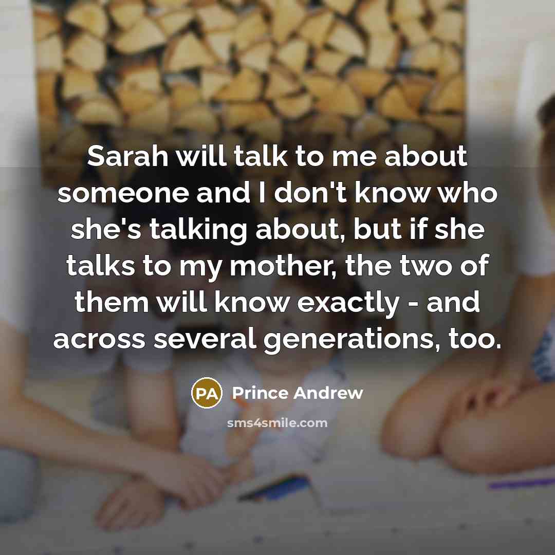 “Sarah will talk to me about someone and I don't…” quote by Prince Andrew