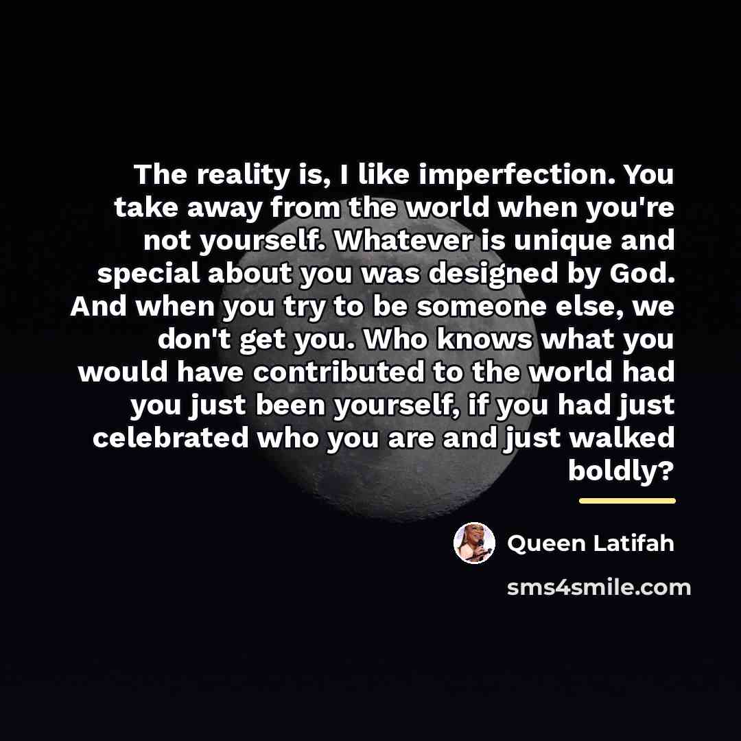 “The reality is, I like imperfection. You take away from…” quote by Queen Latifah