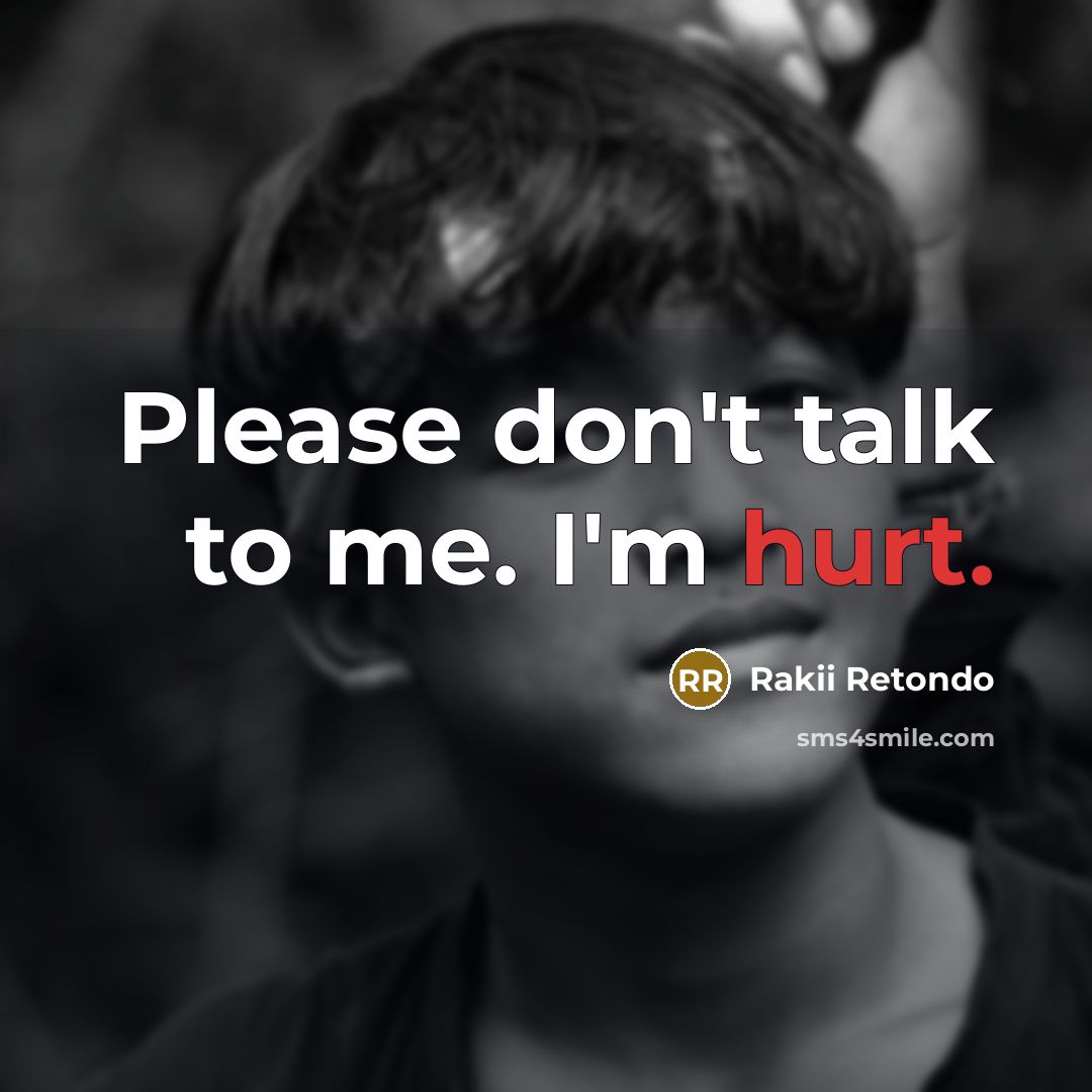 “Please don't talk to me. I'm hurt.…” quote by Rakii Retondo