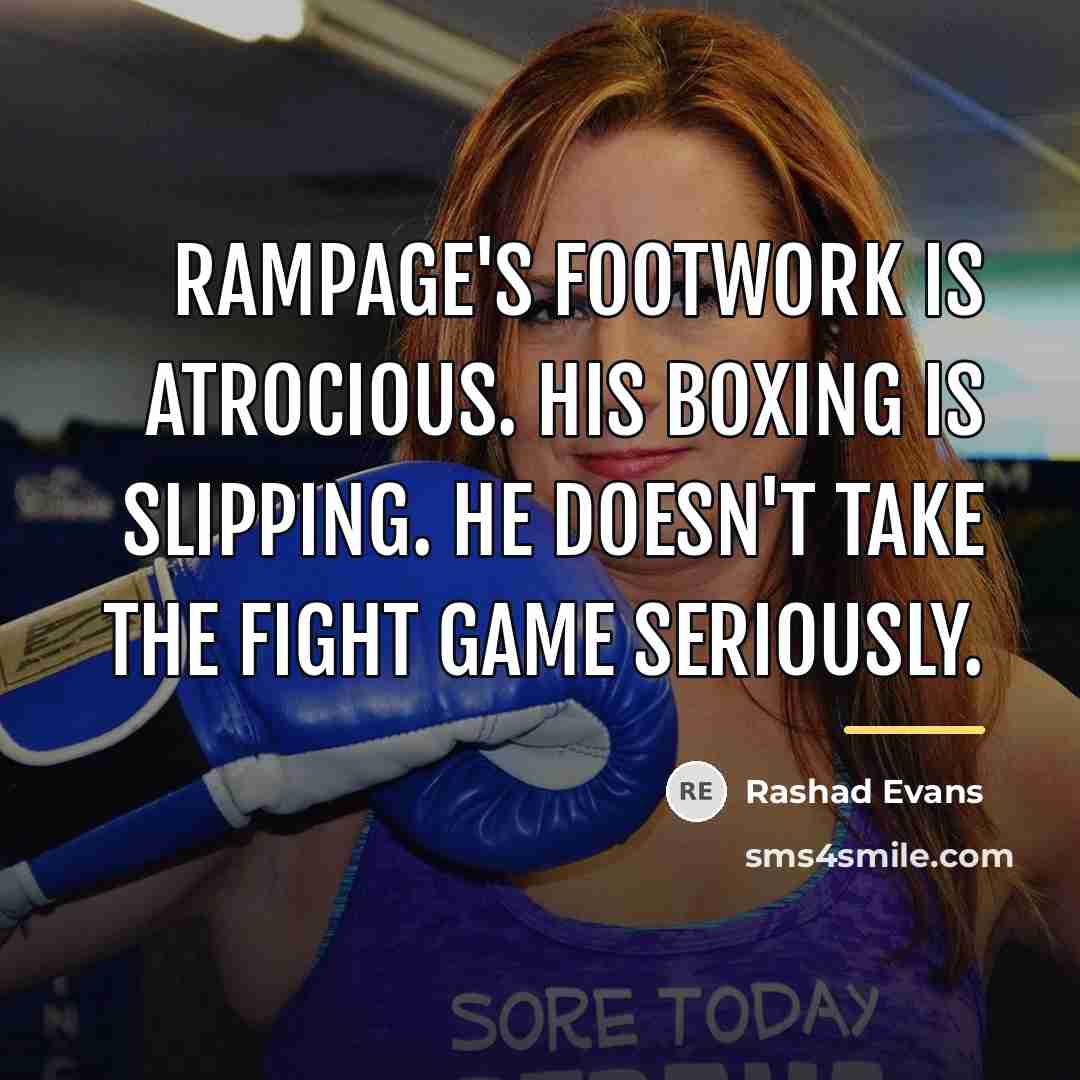 “Rampage's footwork is atrocious. His boxing is slipping. He doesn't…” quote by Rashad Evans