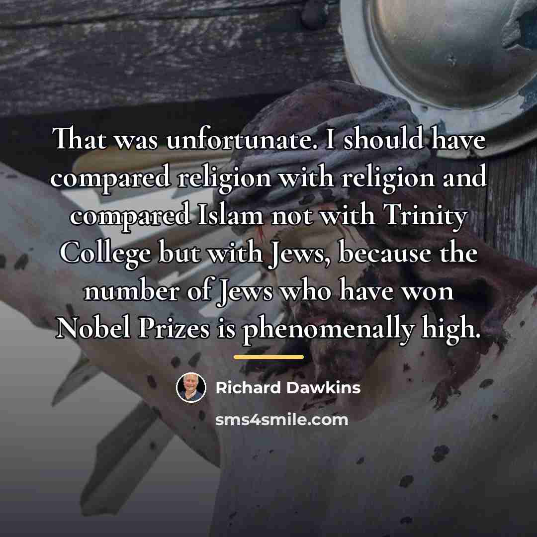 “That was unfortunate. I should have compared religion with religion…” quote by Richard Dawkins