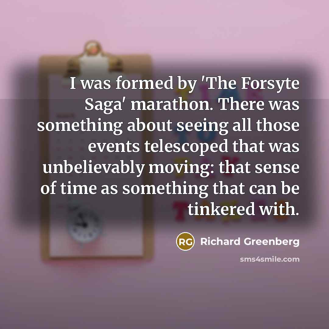 “I was formed by 'The Forsyte Saga' marathon. There was…” quote by Richard Greenberg