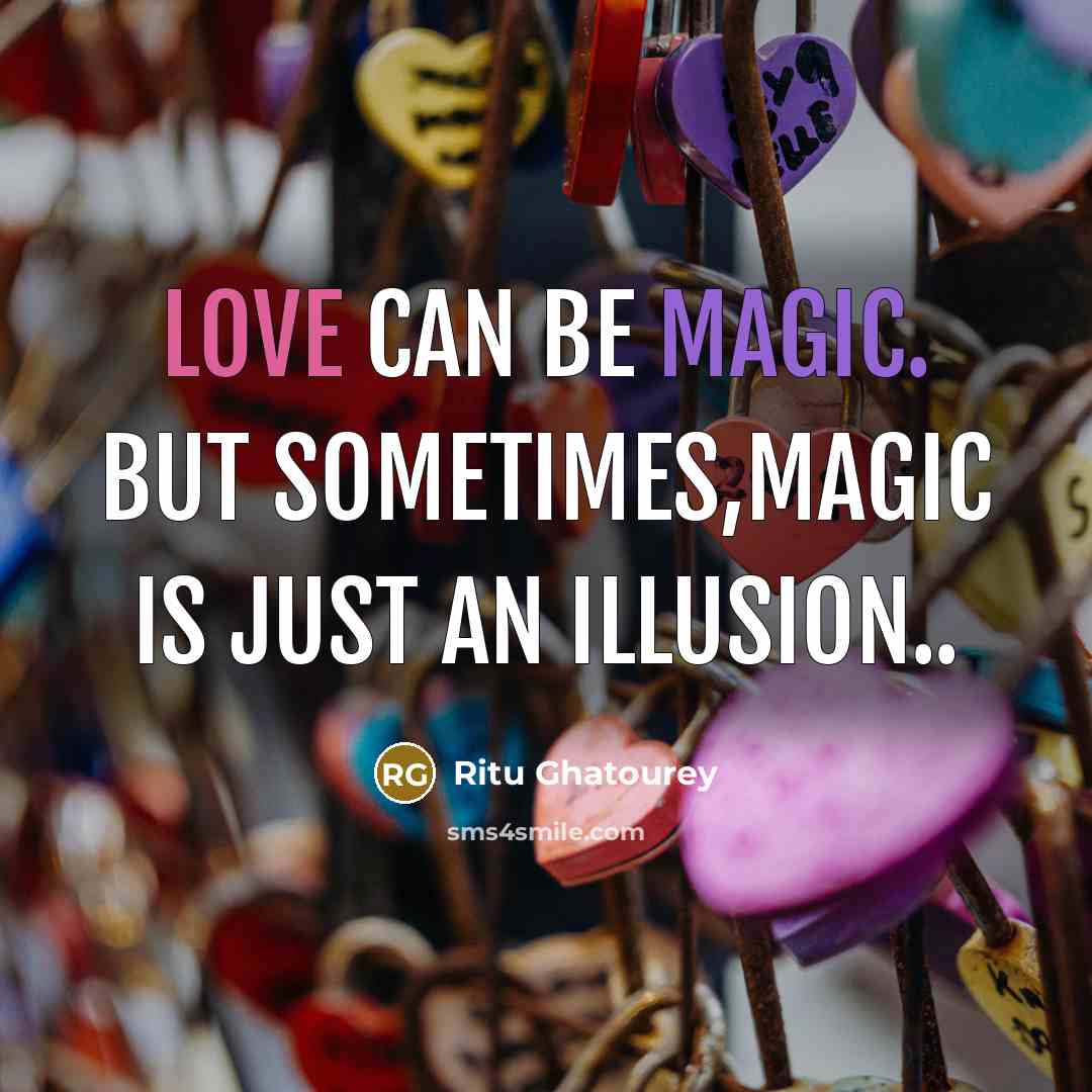 “Love can be magic. but sometimes,magic is just an illusion..” quote by Ritu Ghatourey