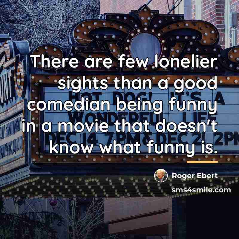 “There are few lonelier sights than a good comedian being…” quote by Roger Ebert