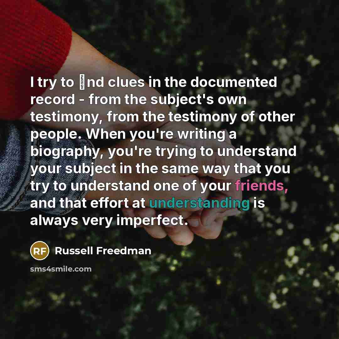 “I try to ﬁnd clues in the documented record -…” quote by Russell Freedman