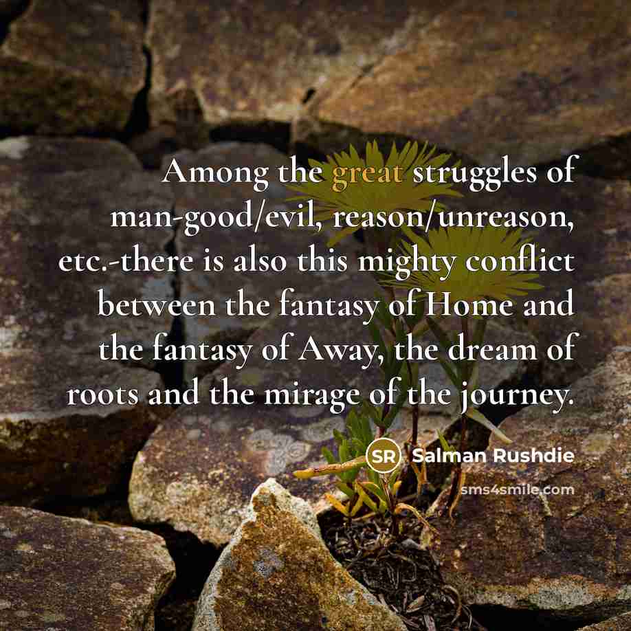 “Among the great struggles of man-good/evil, reason/unreason, etc.-there is also…” quote by Salman Rushdie