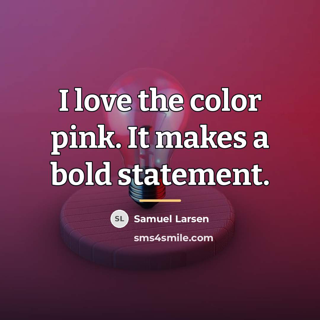 “I love the color pink. It makes a bold statement.…” quote by Samuel Larsen
