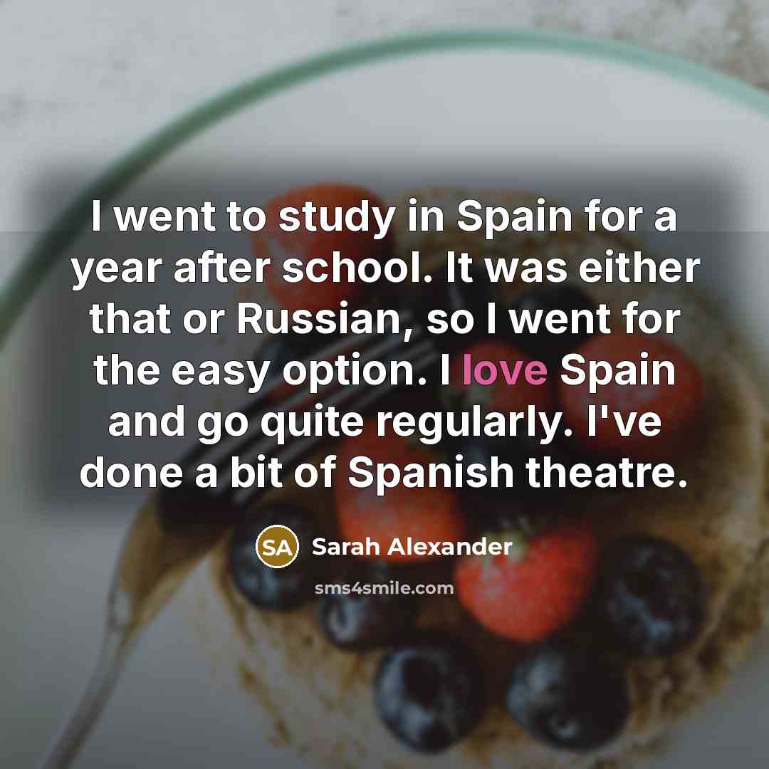 “I went to study in Spain for a year after…” quote by Sarah Alexander