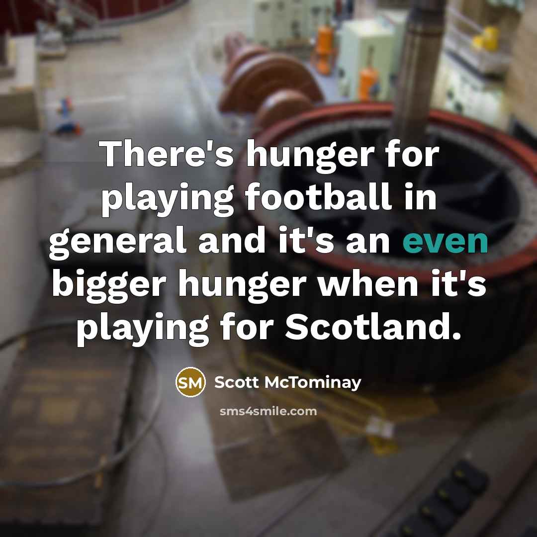 “There's hunger for playing football in general and it's an…” quote by Scott McTominay