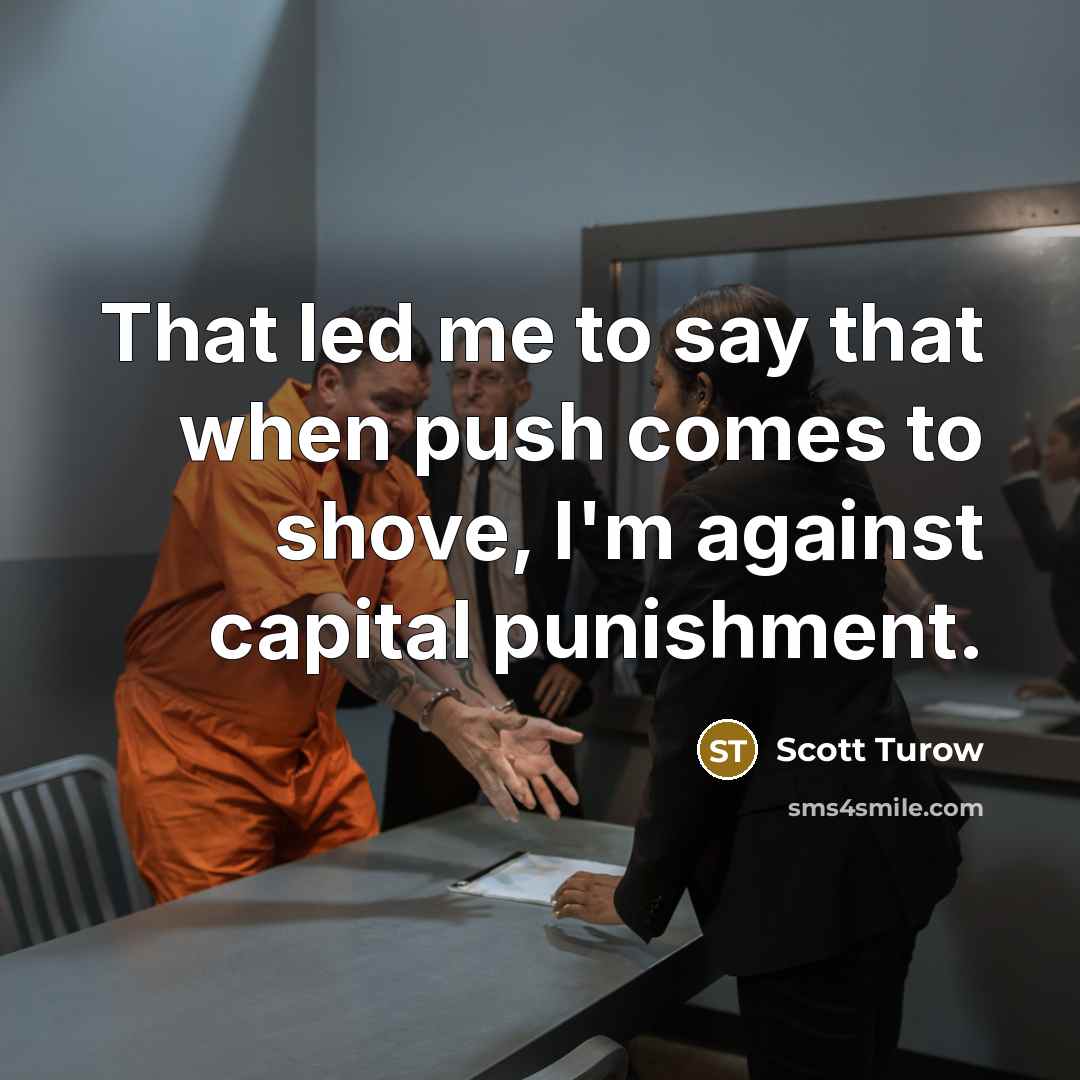 “That led me to say that when push comes to…” quote by Scott Turow