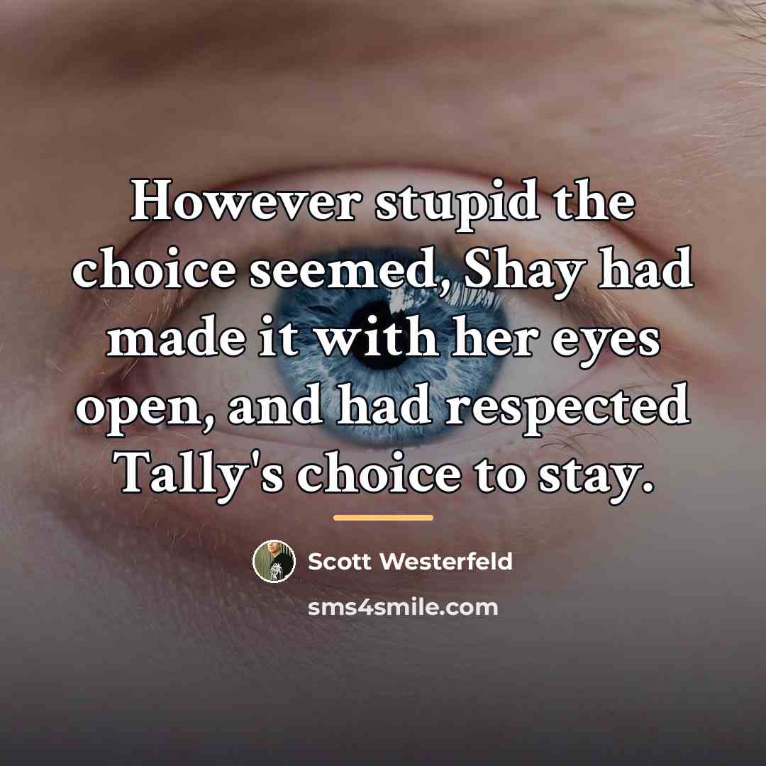 “However stupid the choice seemed, Shay had made it with…” quote by Scott Westerfeld