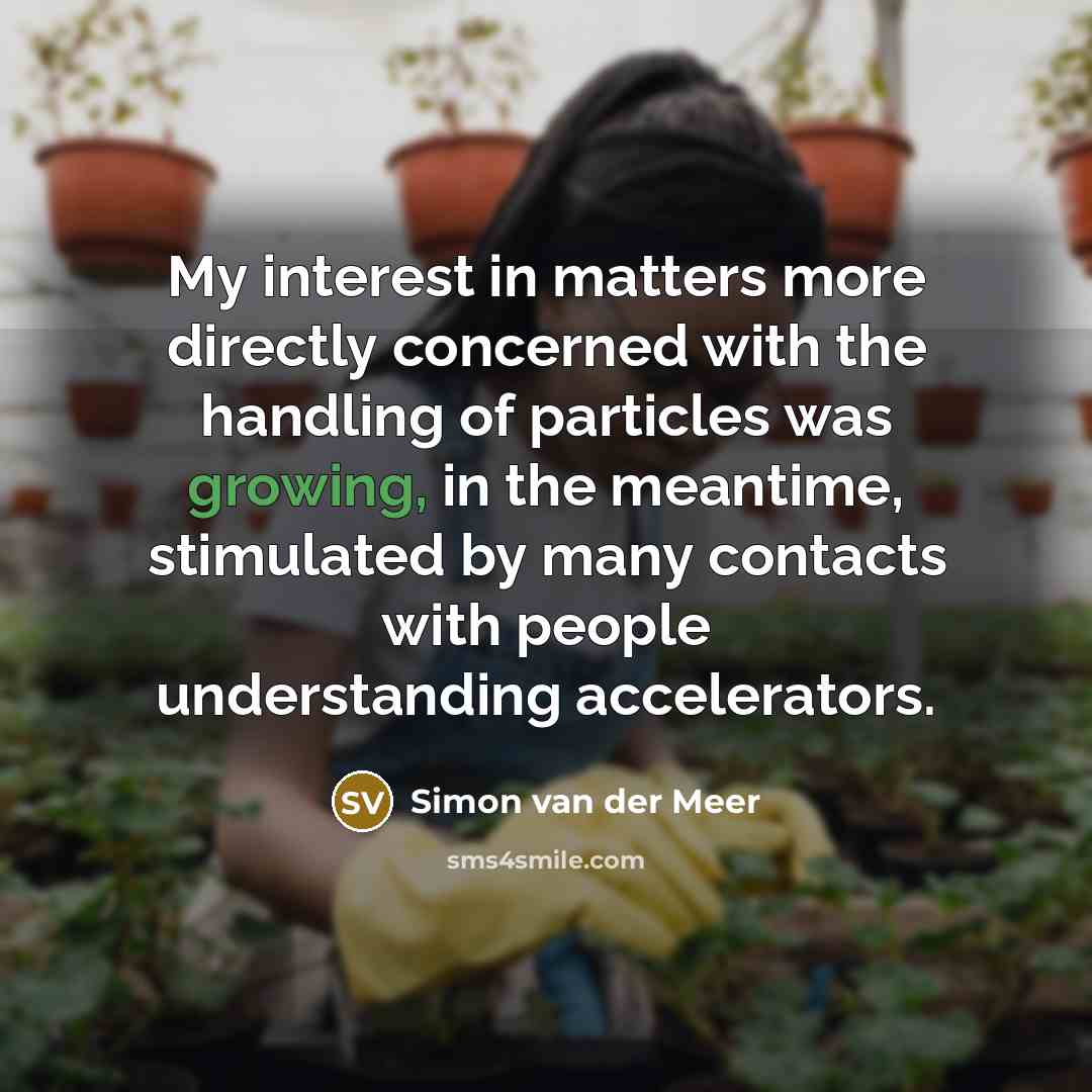 “My interest in matters more directly concerned with the handling…” quote by Simon van der Meer
