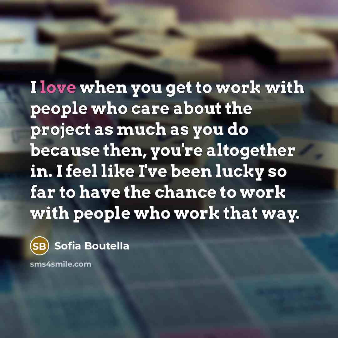 “I love when you get to work with people who…” quote by Sofia Boutella