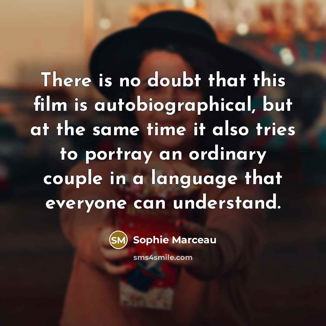 “There is no doubt that this film is autobiographical, but…” quote by Sophie Marceau