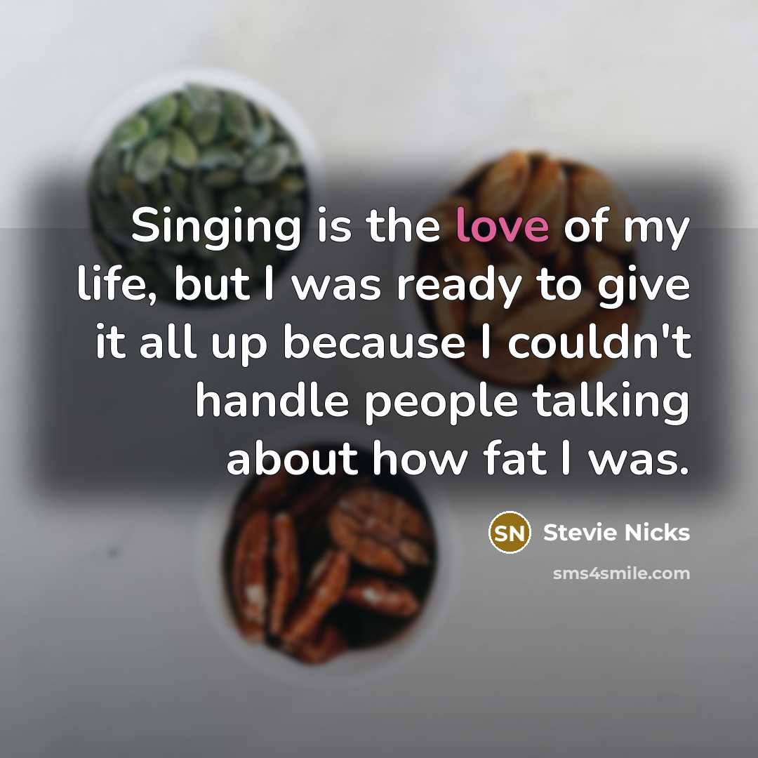 “Singing is the love of my life, but I was…” quote by Stevie Nicks