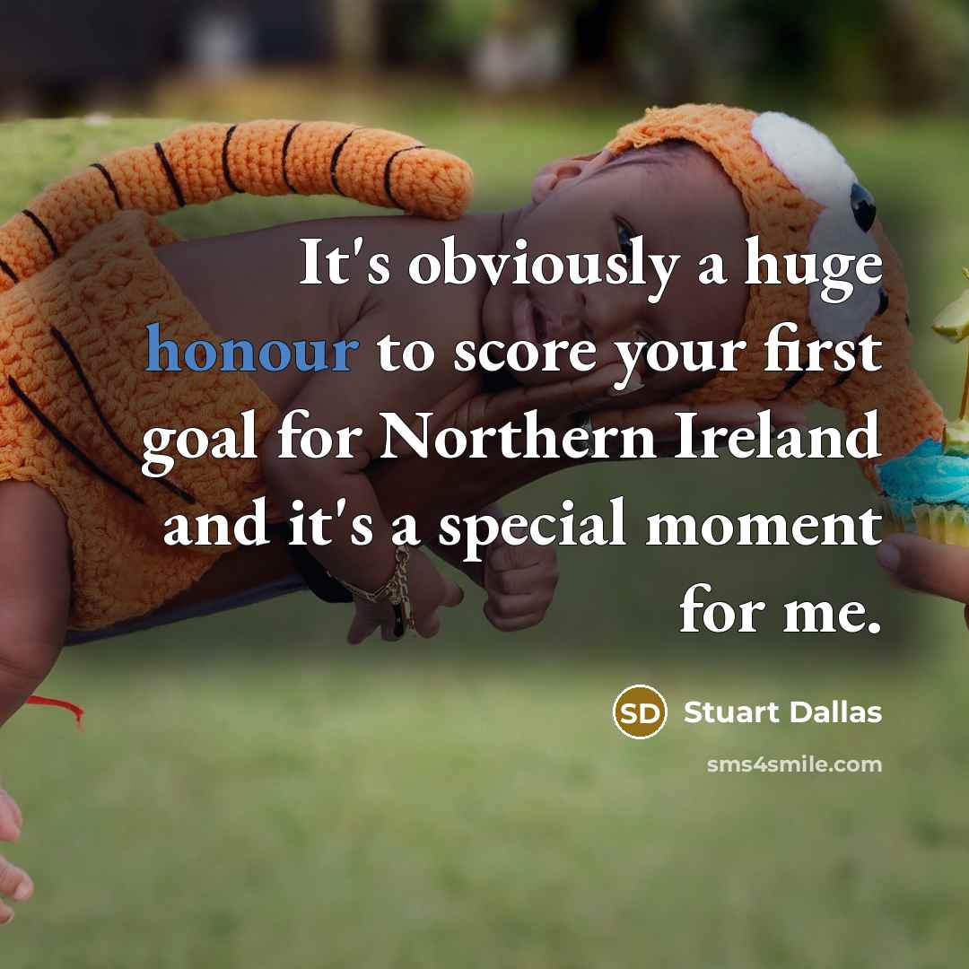 “It's obviously a huge honour to score your first goal…” quote by Stuart Dallas