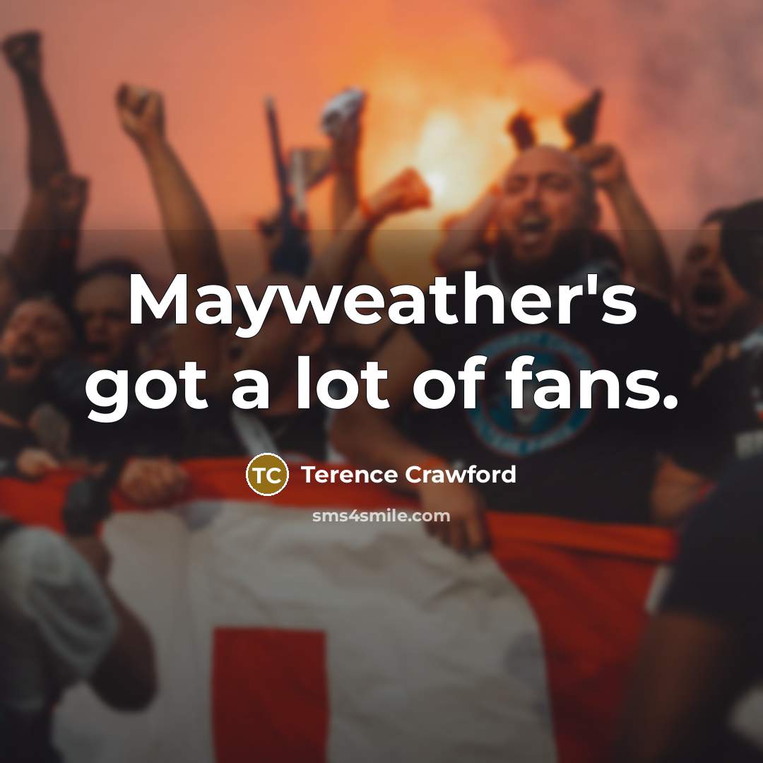 “Mayweather's got a lot of fans.…” quote by Terence Crawford