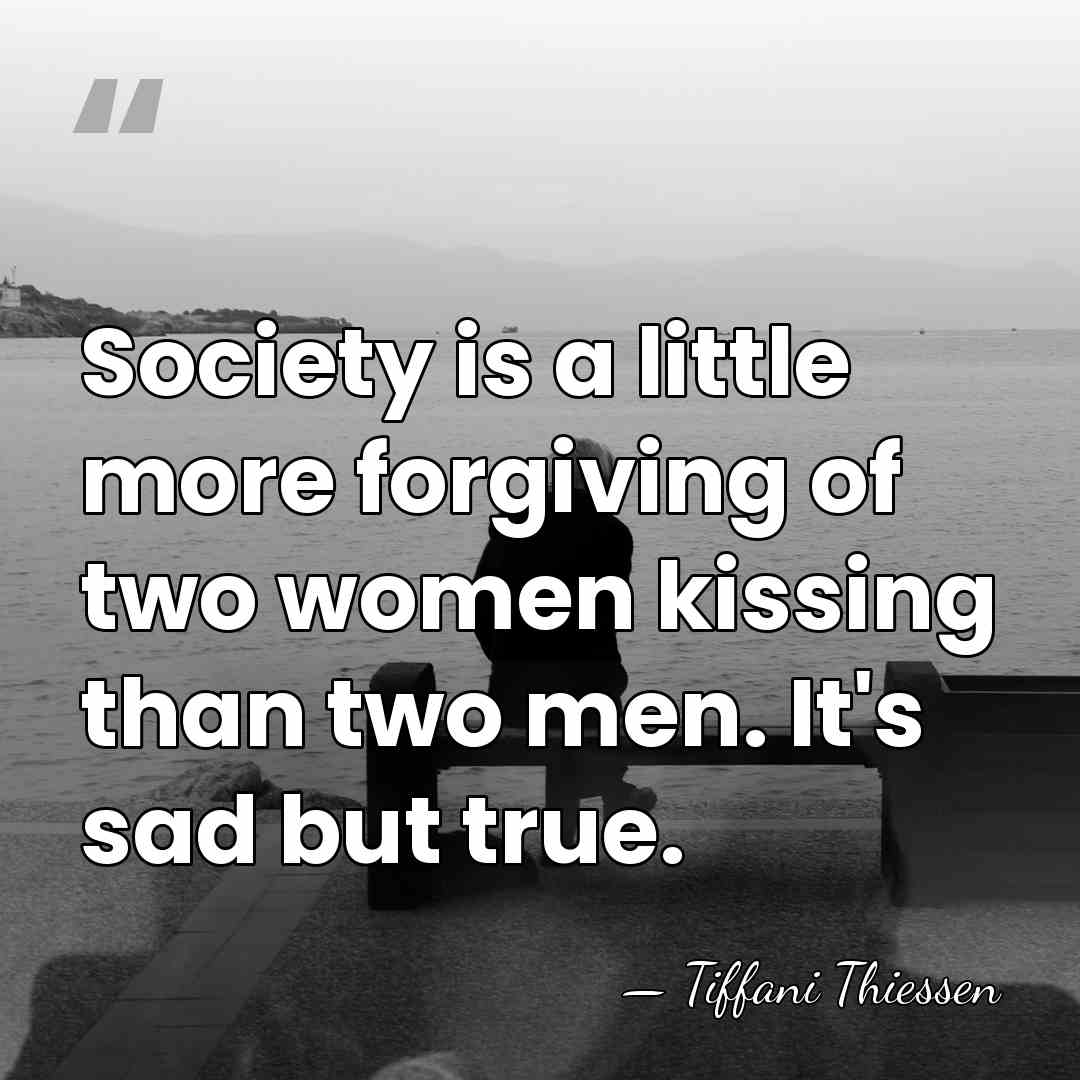 Society is a little more forgiving of two women kissing than two&hellip; - Tiffani Thiessen