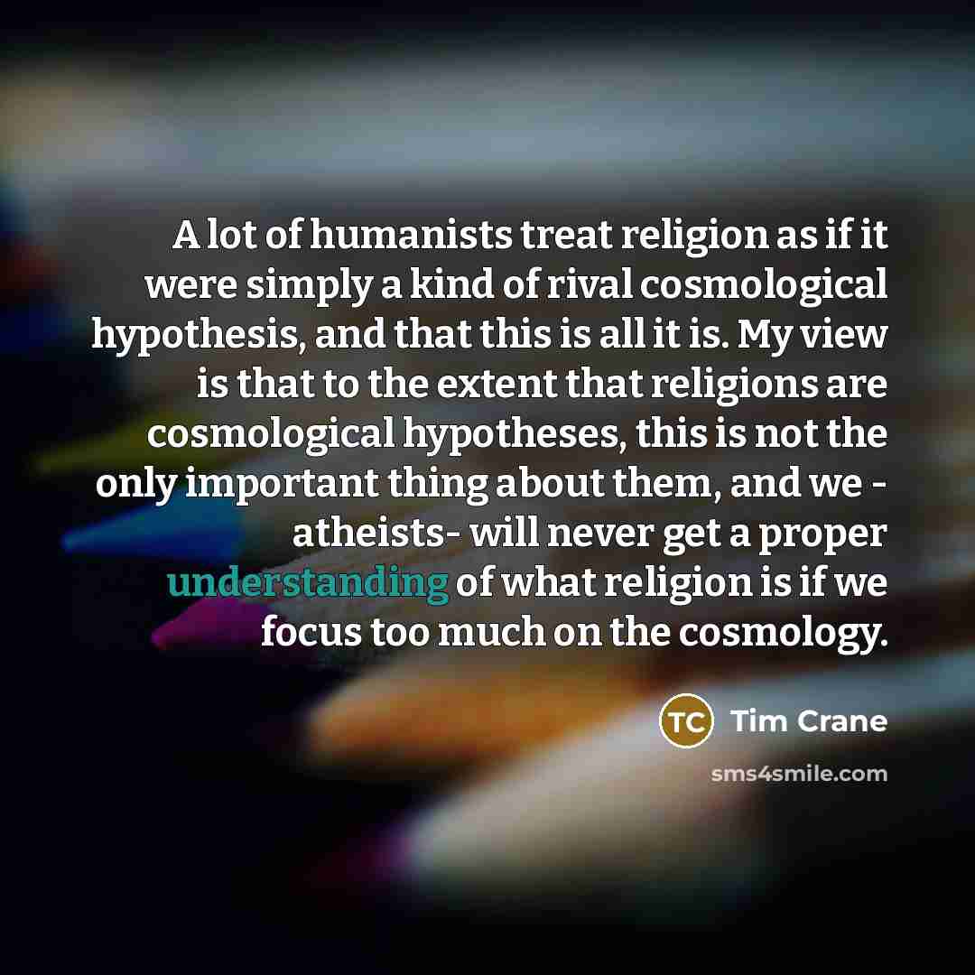 “A lot of humanists treat religion as if it were…” quote by Tim Crane