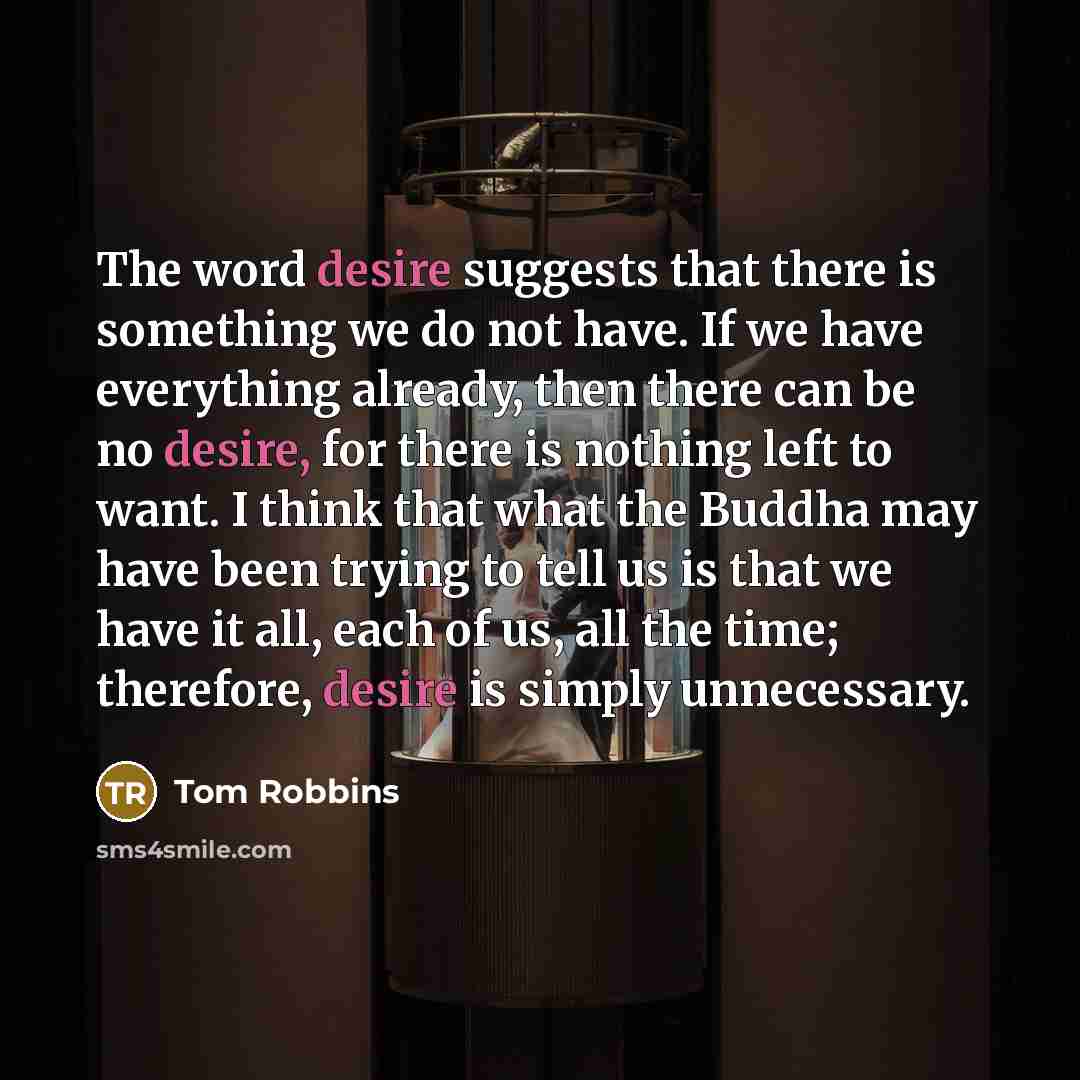 “The word desire suggests that there is something we do…” quote by Tom Robbins