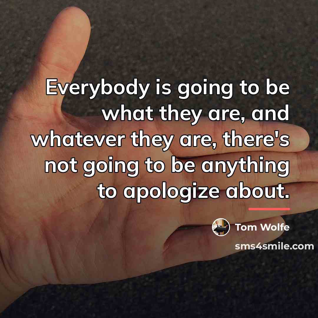 “Everybody is going to be what they are, and whatever…” quote by Tom Wolfe