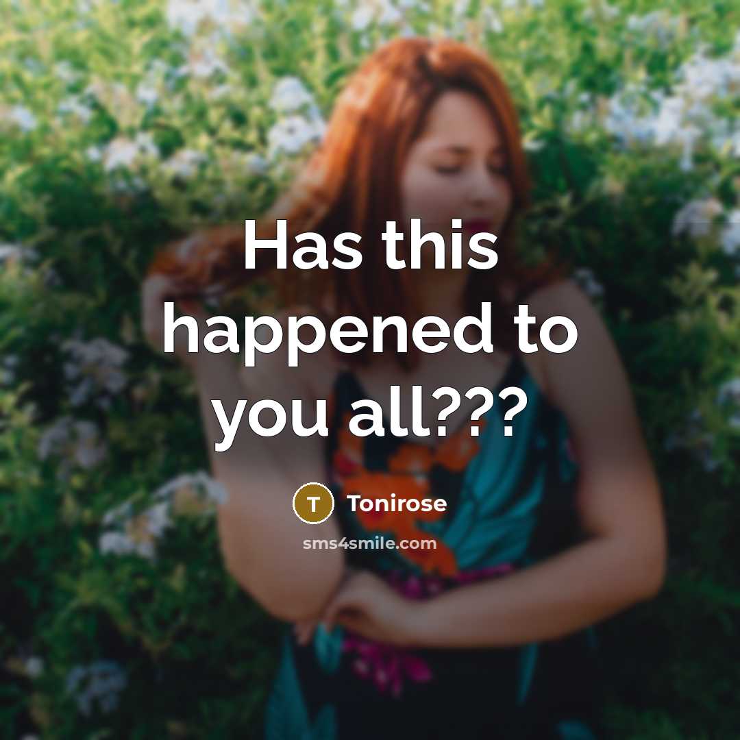 “Has this happened to you all???…” quote by Tonirose