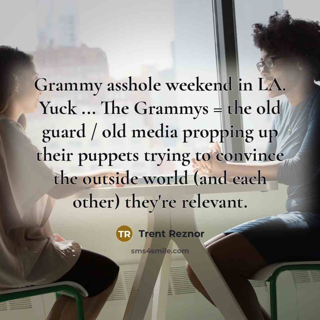 “Grammy asshole weekend in LA. Yuck ... The Grammys =…” quote by Trent Reznor