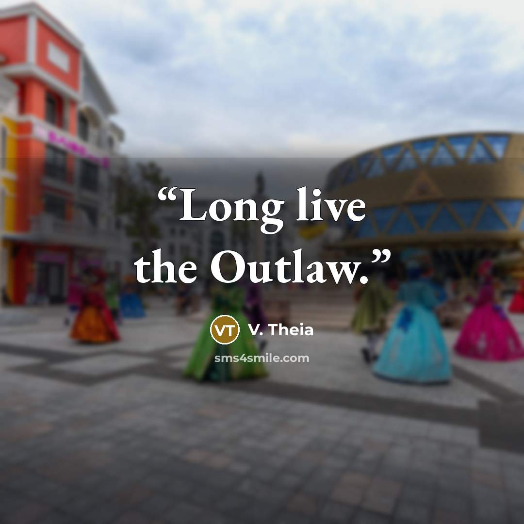“Long live the Outlaw.” quote by V. Theia