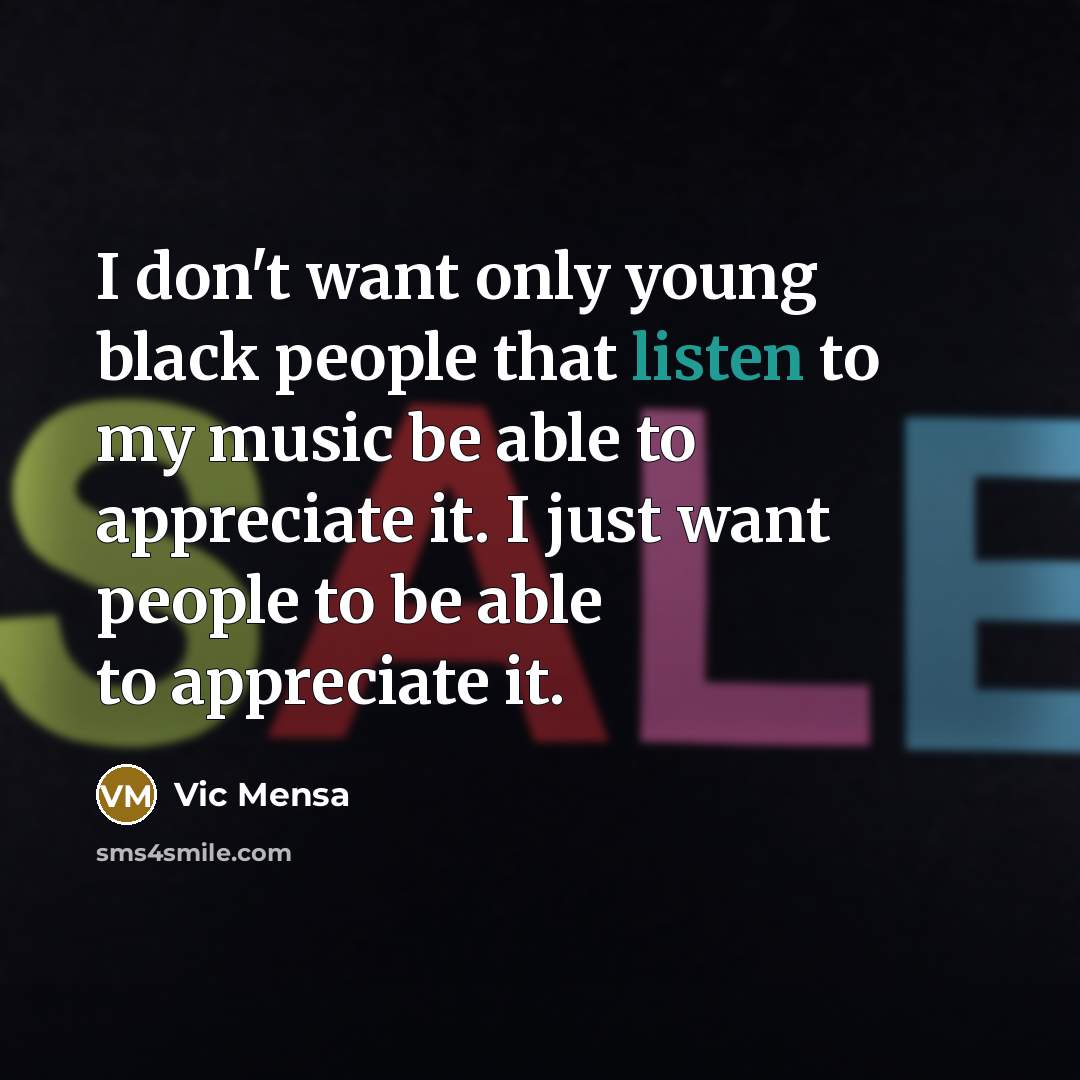 “I don't want only young black people that listen to…” quote by Vic Mensa