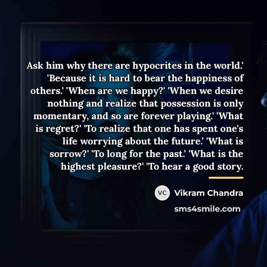“Ask him why there are hypocrites in the world.' 'Because…” quote by Vikram Chandra