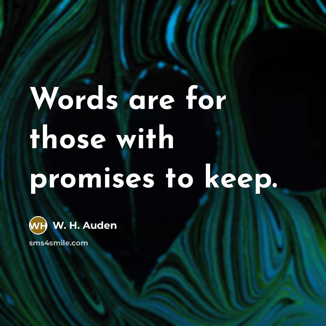 “Words are for those with promises to keep.…” quote by W. H. Auden