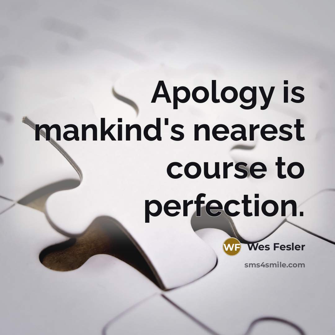 “Apology is mankind's nearest course to perfection.…” quote by Wes Fesler