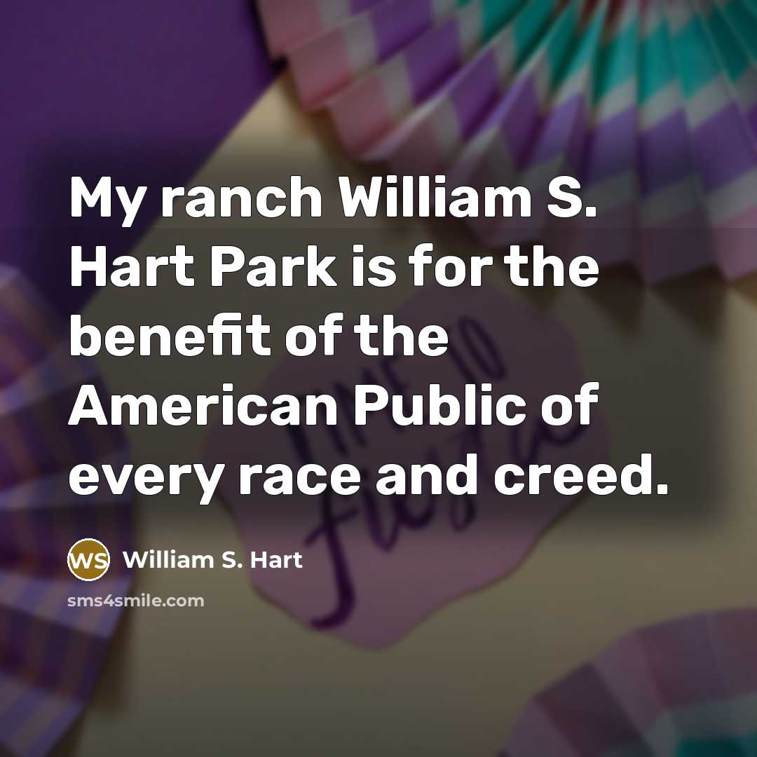 “My ranch William S. Hart Park is for the benefit…” quote by William S. Hart
