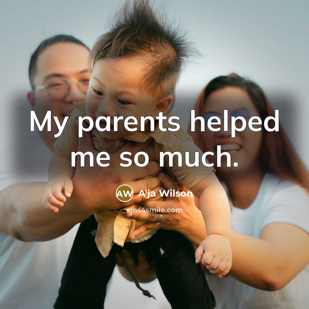 “My parents helped me so much.…” quote by A'ja Wilson