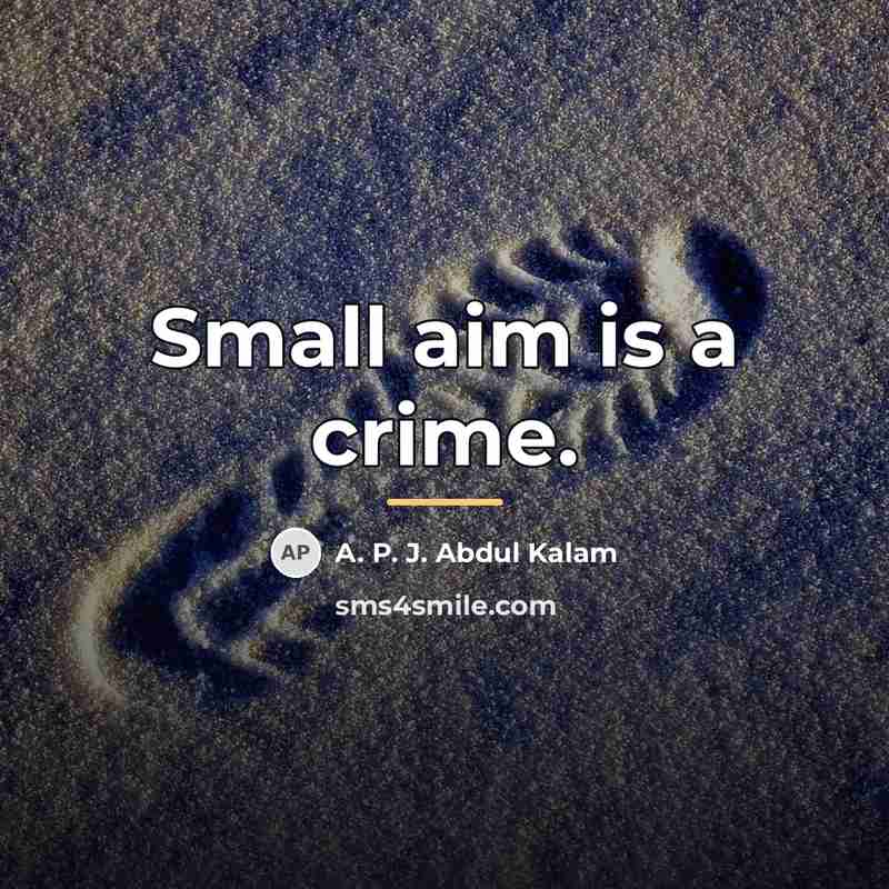 “Small aim is a crime.…” quote by A. P. J. Abdul Kalam