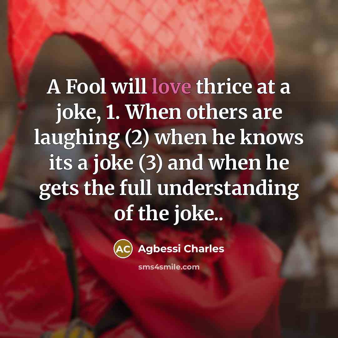 “A Fool will love thrice at a joke, 1. When…” quote by Agbessi Charles