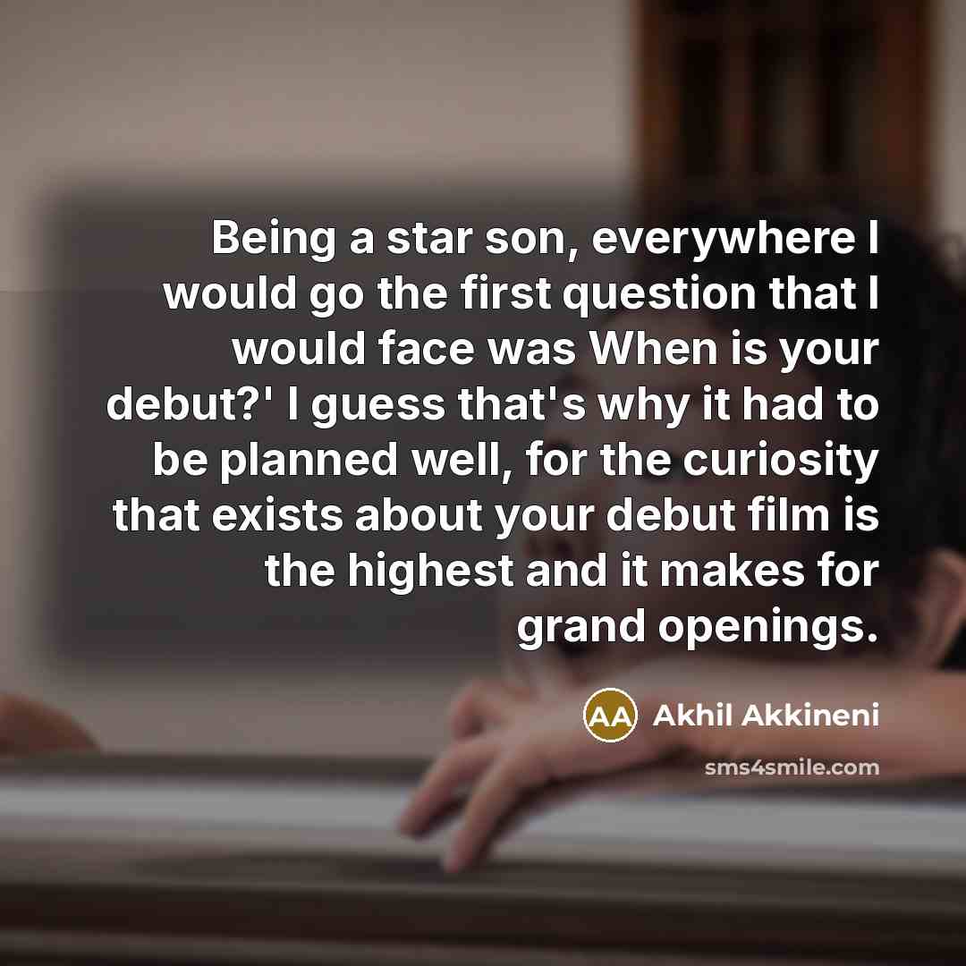 “Being a star son, everywhere I would go the first…” quote by Akhil Akkineni