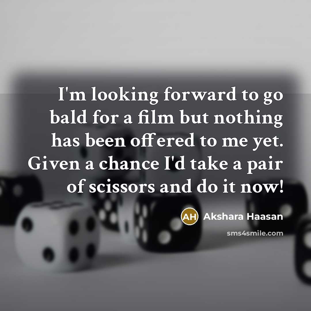 “I'm looking forward to go bald for a film but…” quote by Akshara Haasan