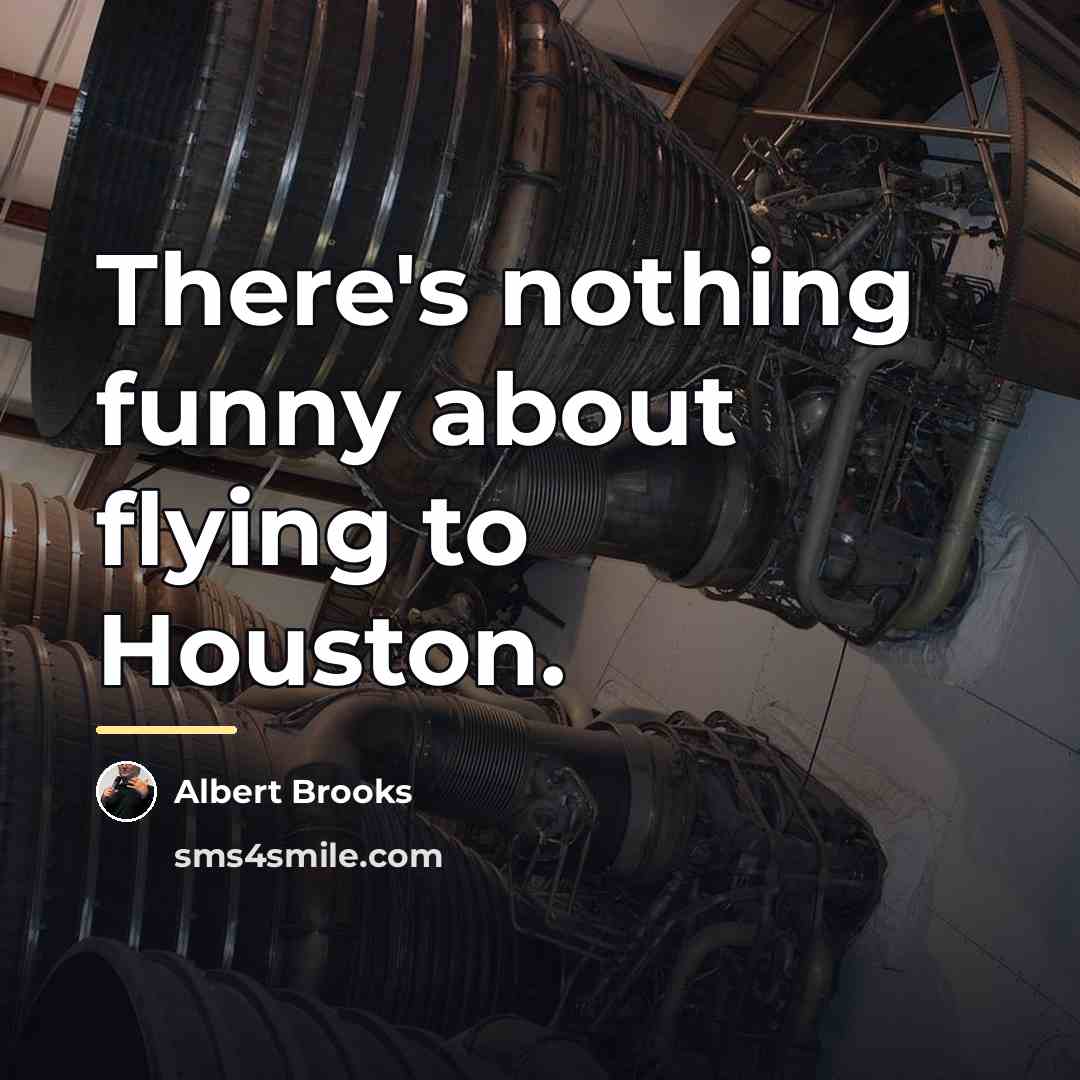 “There's nothing funny about flying to Houston.…” quote by Albert Brooks