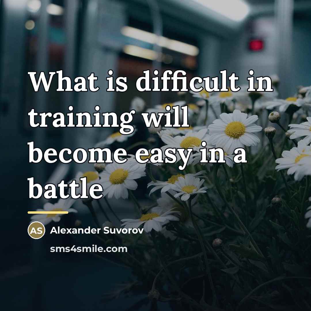 “What is difficult in training will become easy in a…” quote by Alexander Suvorov