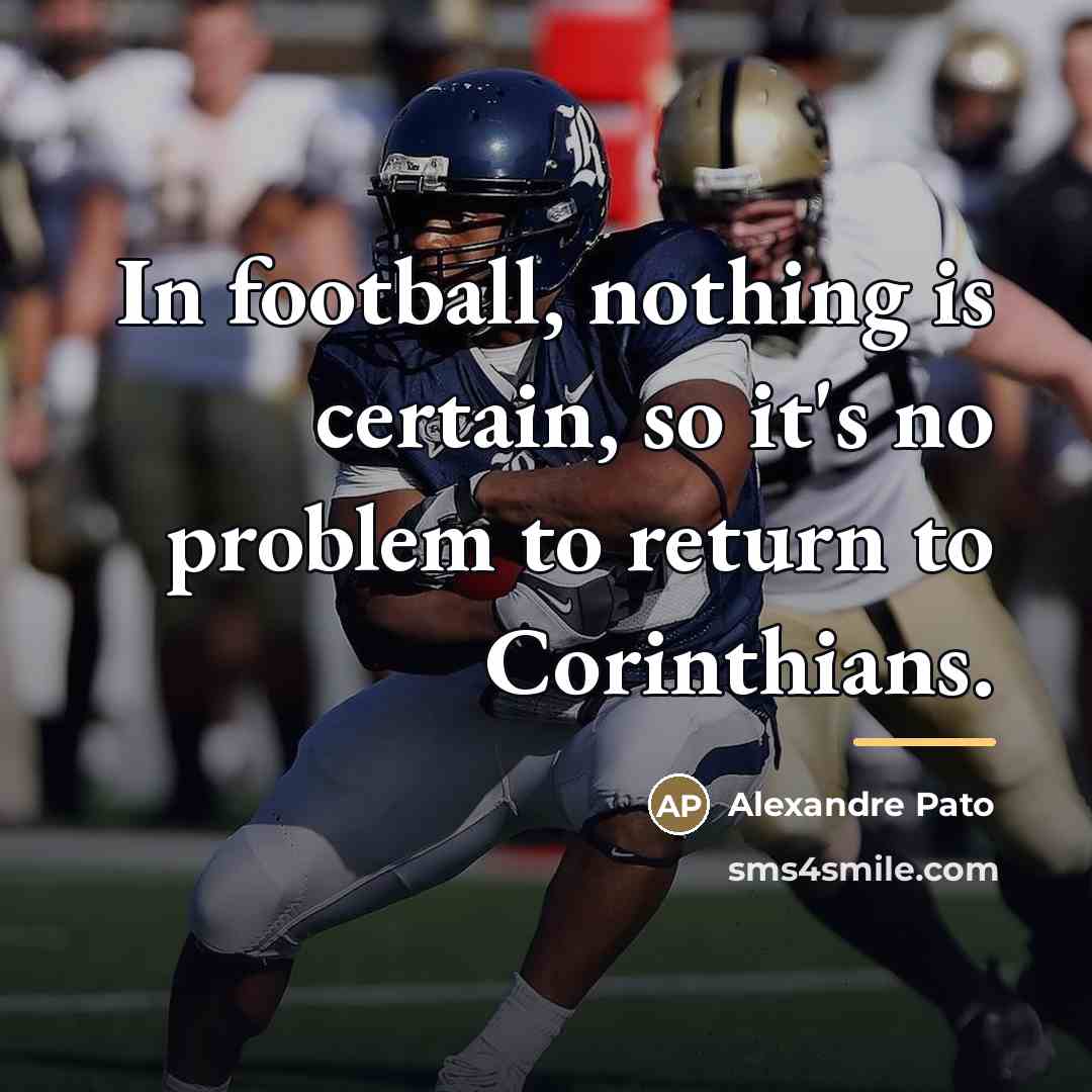 “In football, nothing is certain, so it's no problem to…” quote by Alexandre Pato